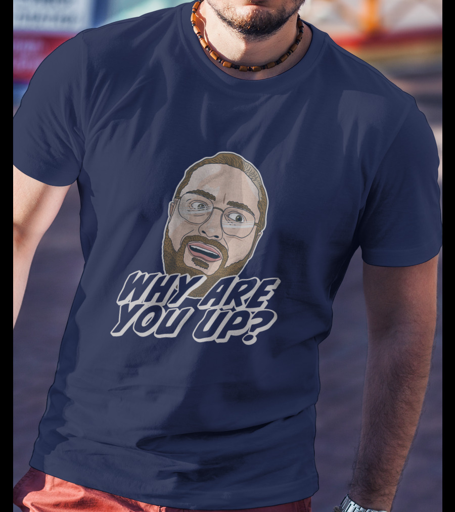Leigh Mcnasty Why Are You Up? Merch Iconic Expression T-Shirt