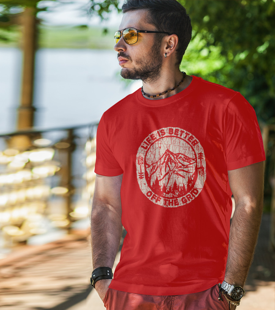 Life Is Better Off The Grid Mountain Adventure Wild Wonderful Off Grid T-Shirt