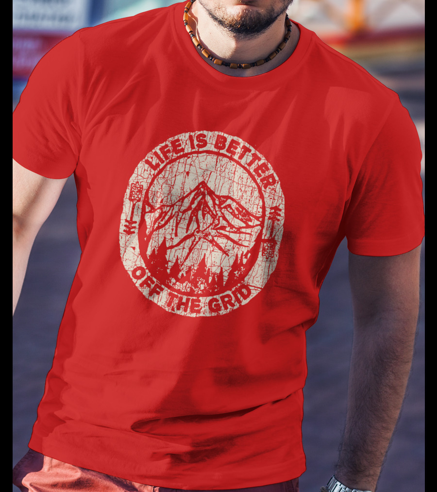 Life Is Better Off The Grid Mountain Adventure Wild Wonderful Off Grid T-Shirt