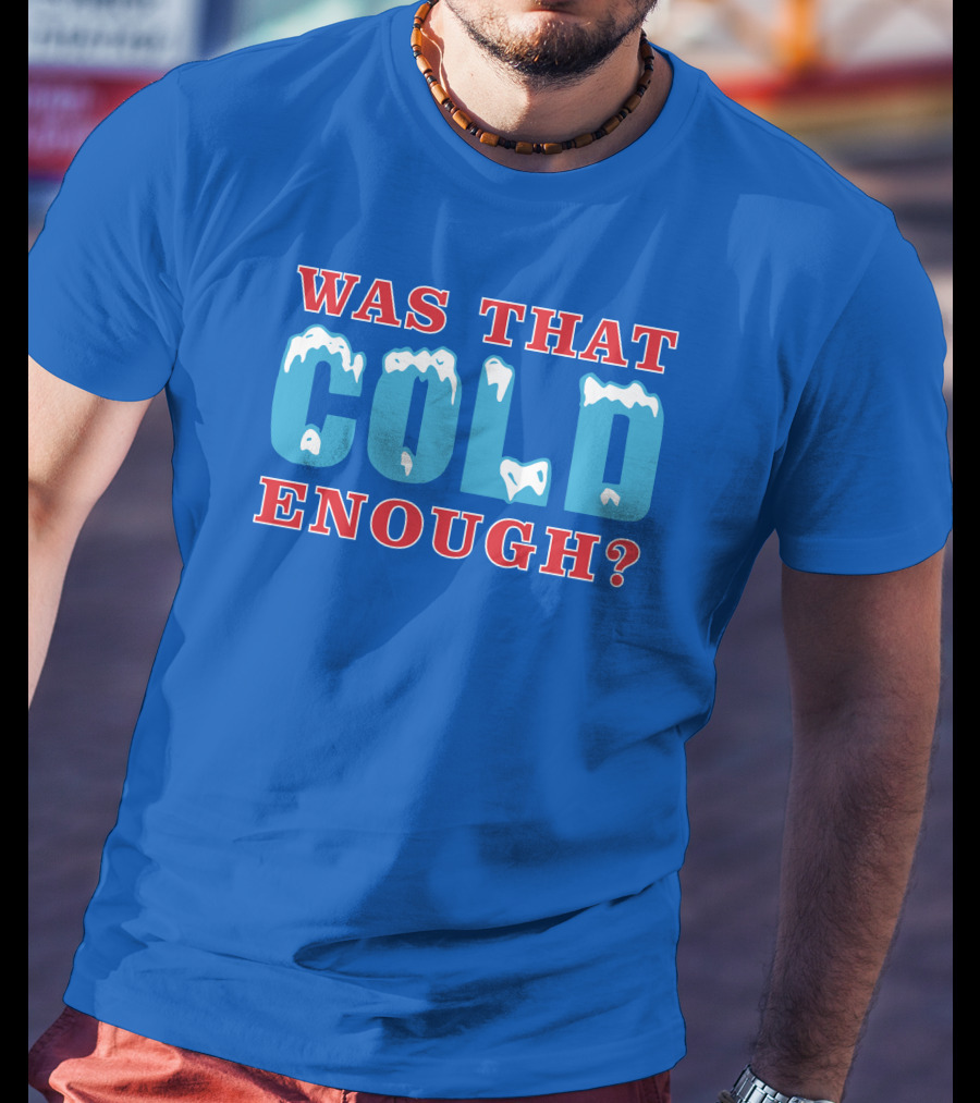 26 Was That Cold Enough? Ice Blue Typography T-Shirt