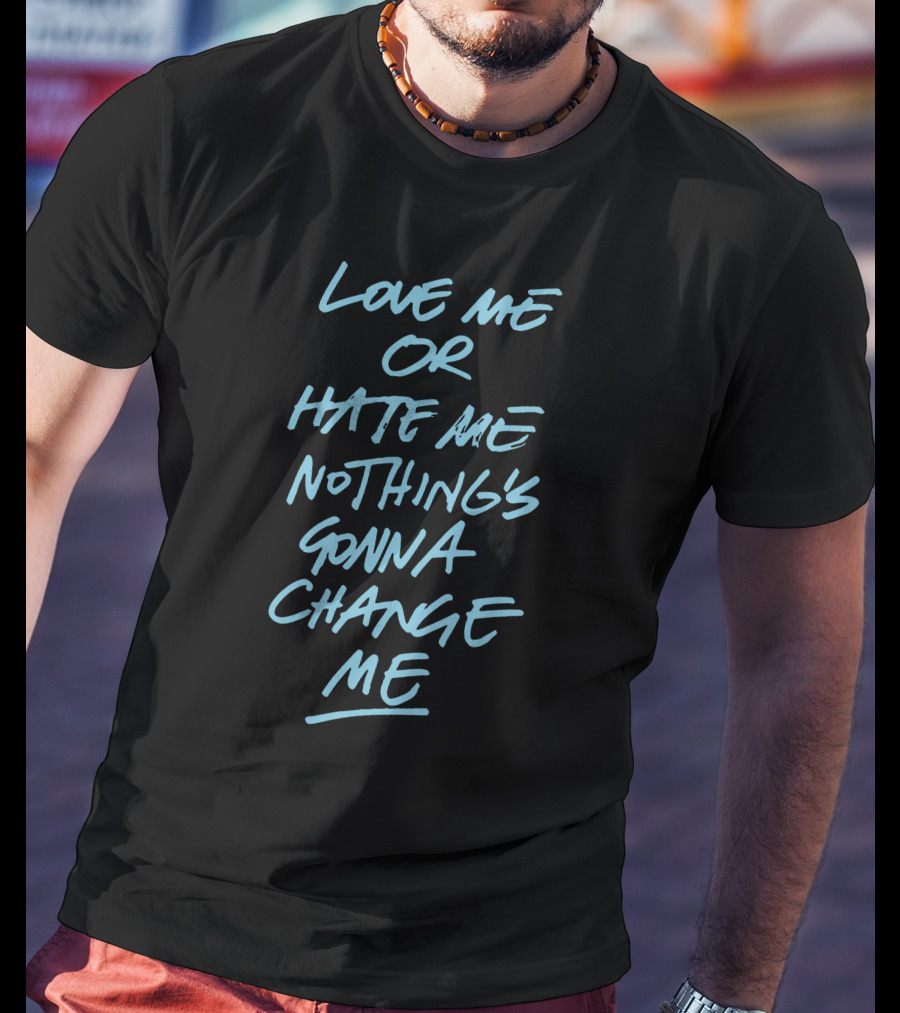 Anne Marie Love Me Or Hate Me Nothing's Gonna Change Me T-Shirt