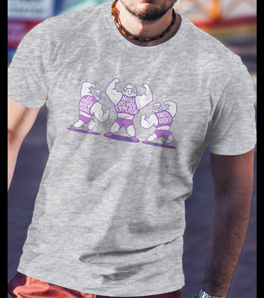 Mcelroy If God's Not Dead How Do You Explain These Gains T-Shirt