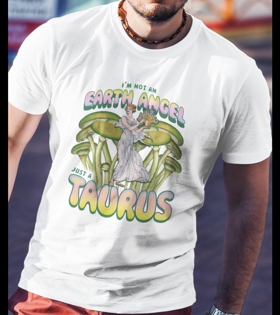 I'm Not An Earth Angel Just A Taurus T-Shirt