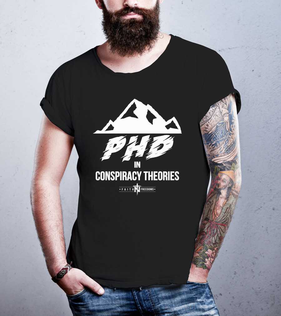 Faith N Freedoms Phd In Conspiracy Theories Comical Expression T-Shirt