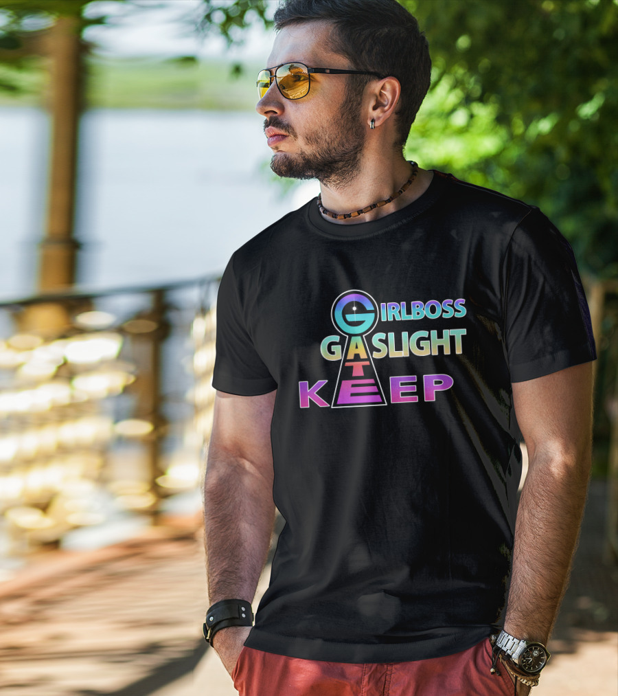 Girlboss Gaslight Gatekeep Shirts That Go Hard T-Shirt