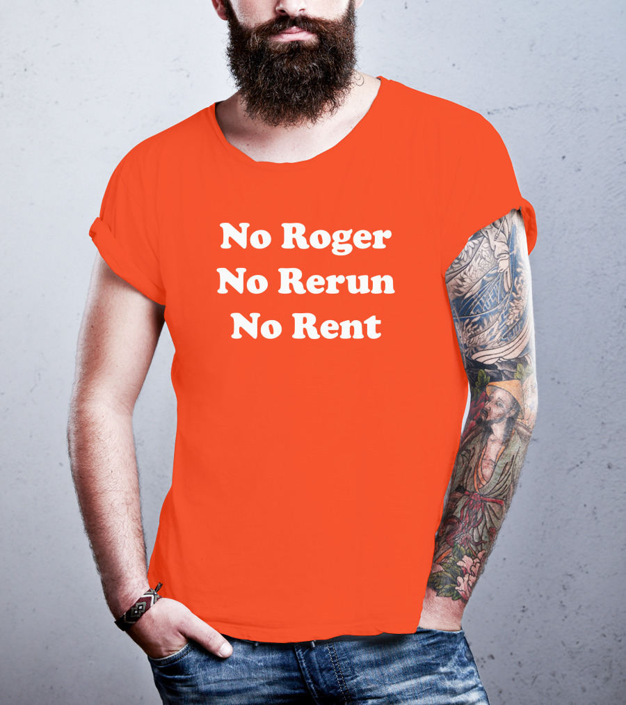 No Roger No Rerun No Rent TV Show Phrase T-Shirt