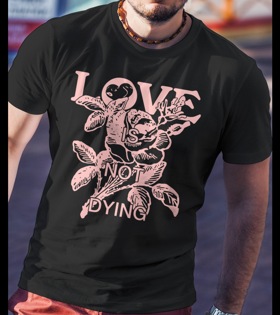 Love Is Not Dying Jeremy Zucker Merch T-Shirt