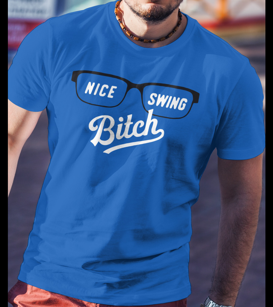 Nice Swing Bitch Baseball Movie Quote Glasses On Blue T-Shirt
