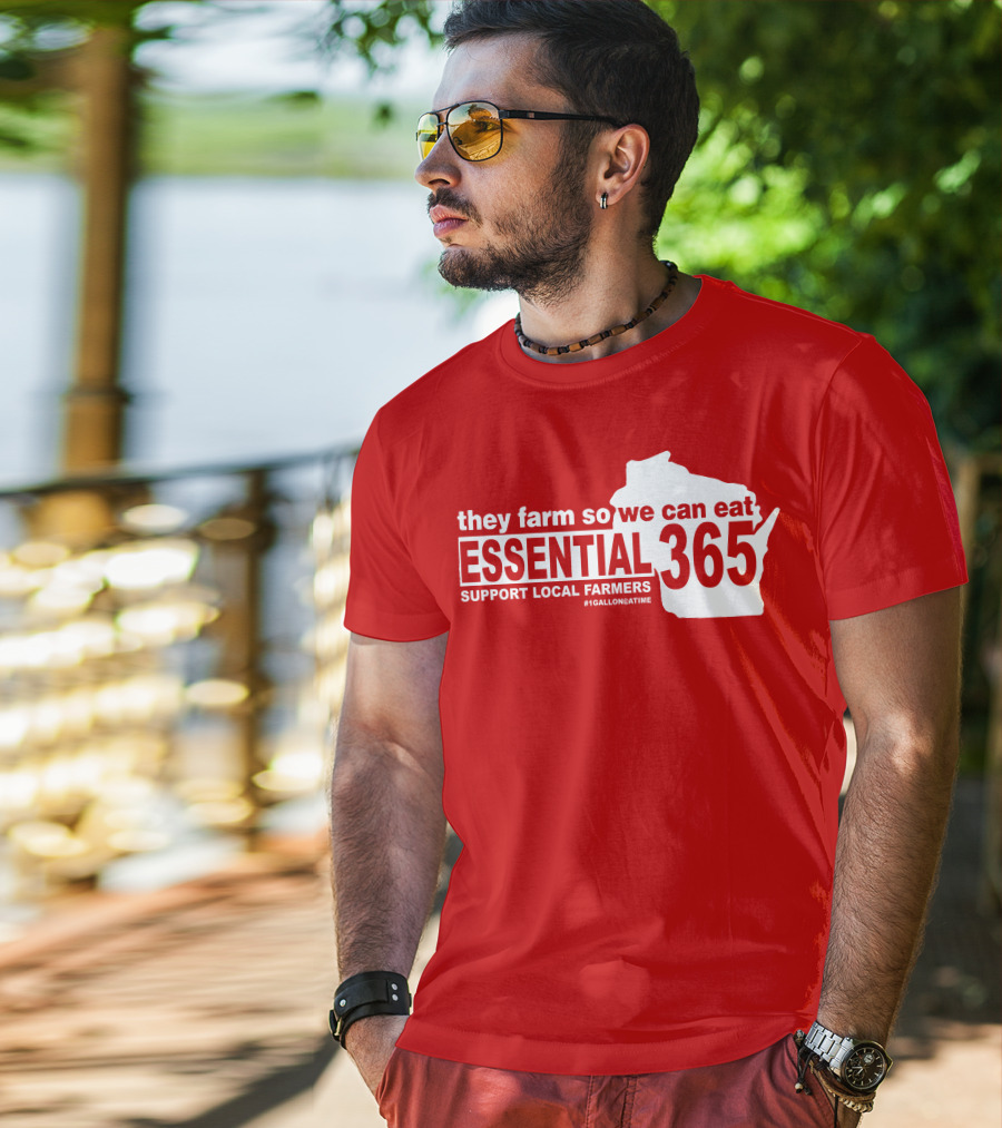 They Farm So We Can Eat Essential 365 Support Local Farmers #1GallonAtATime T-Shirt