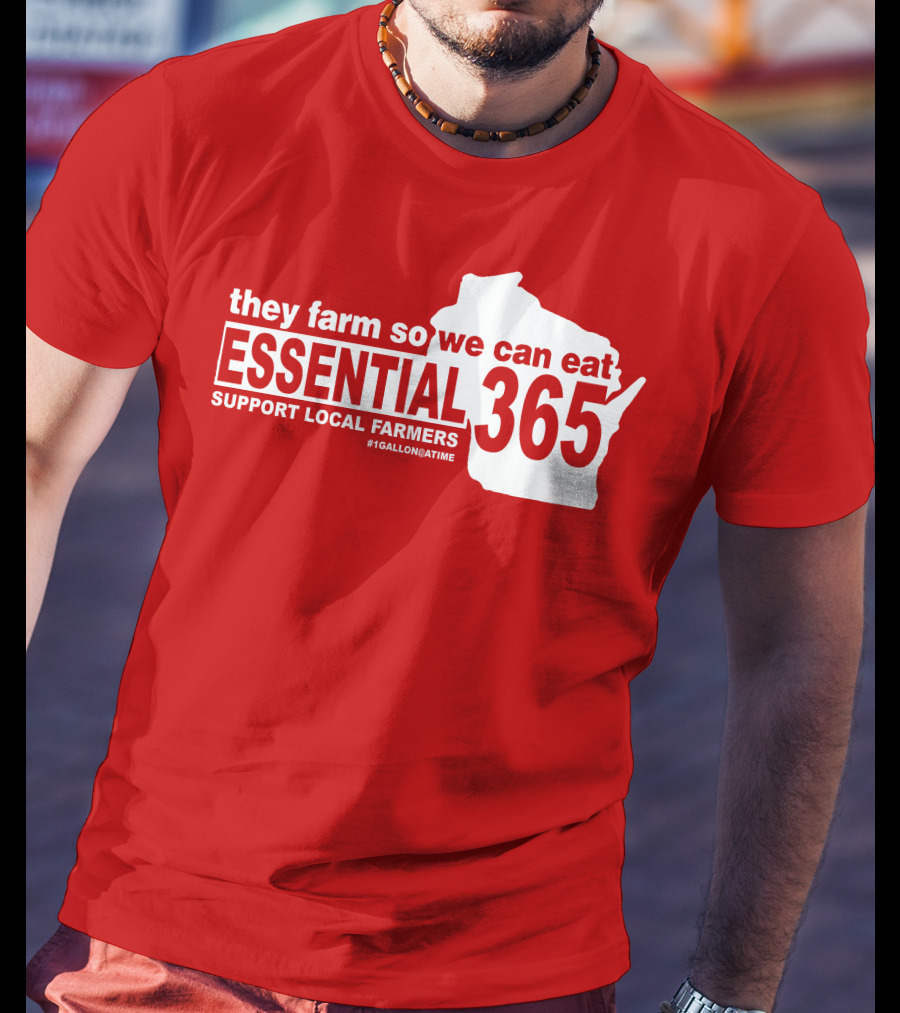They Farm So We Can Eat Essential 365 Support Local Farmers #1GallonAtATime T-Shirt