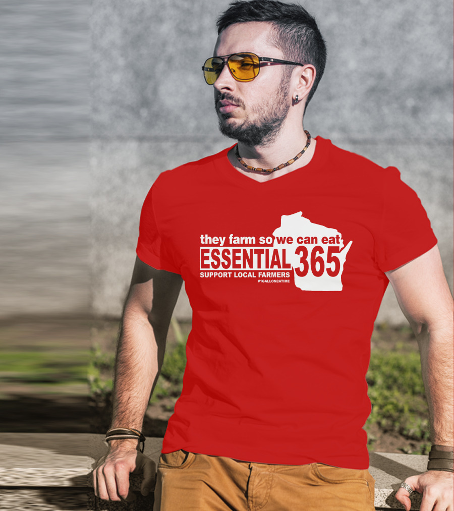 They Farm So We Can Eat Essential 365 Support Local Farmers #1GallonAtATime T-Shirt
