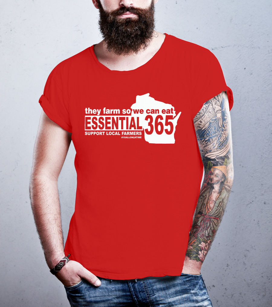They Farm So We Can Eat Essential 365 Support Local Farmers #1GallonAtATime T-Shirt