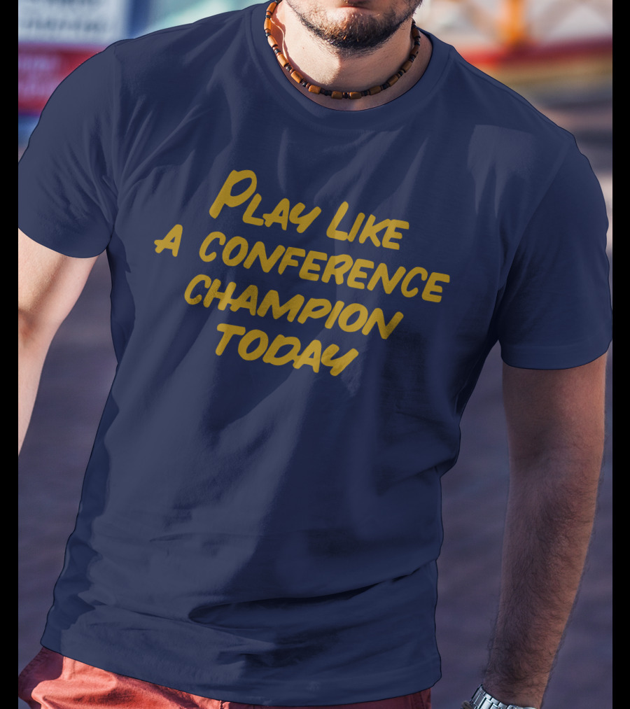 Play Like A Conference Champion Today T-Shirt