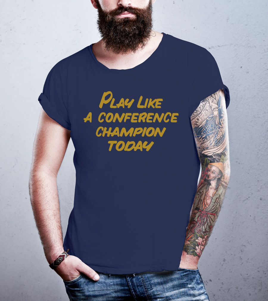 Play Like A Conference Champion Today T-Shirt