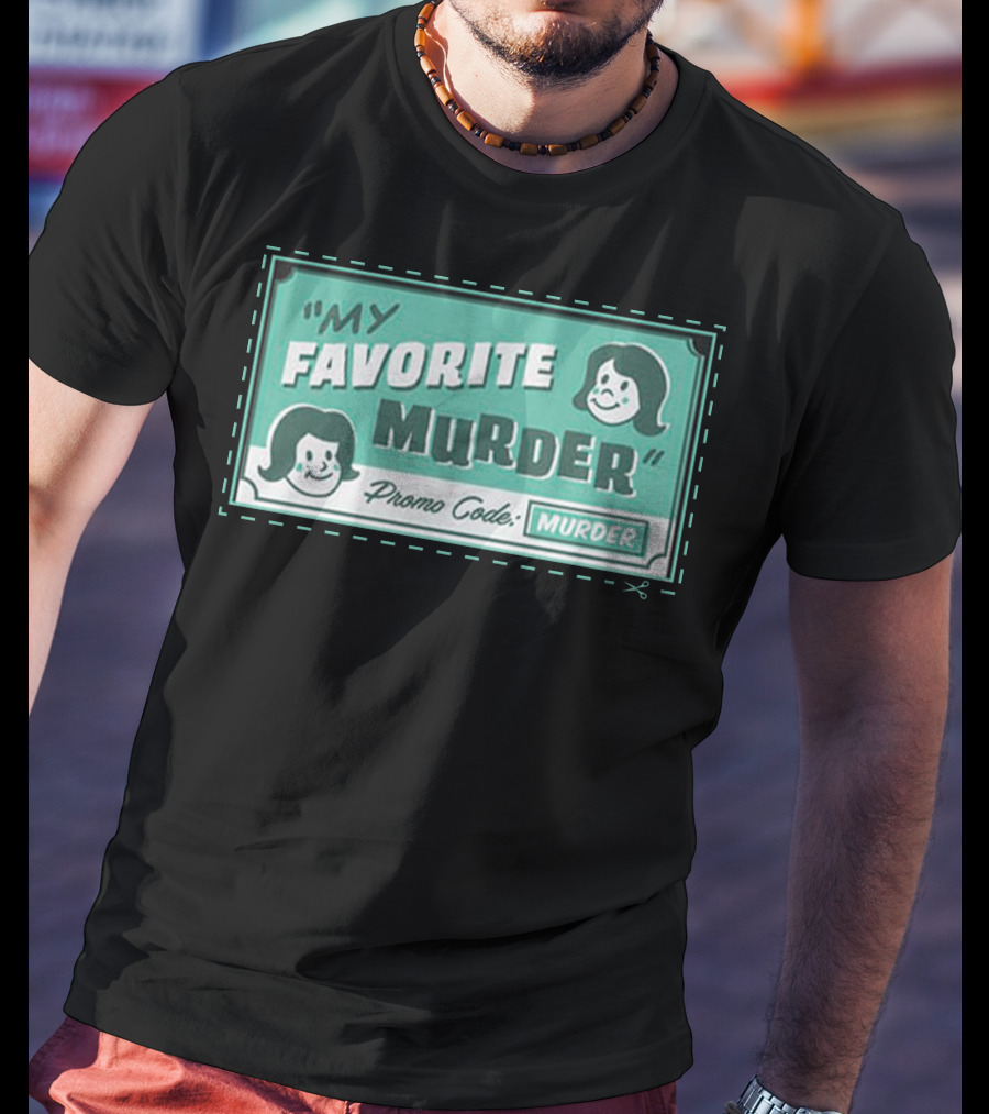 My Favorite Murder Promo Code MURDER T-Shirt