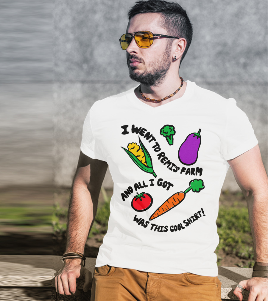 I Went To Remi's Farm And All I Got Was This Cool T-Shirt