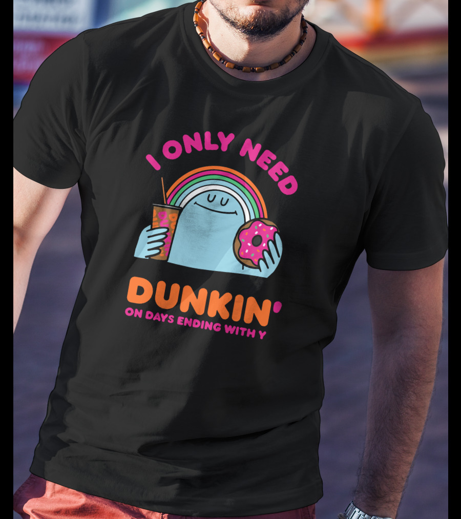 I Only Need Dunkin' On Days Ending With Y Rainbow Donut Cup T-Shirt