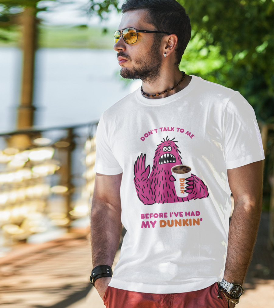 Don't Talk To ME Before I've Had My Dunkin' T-Shirt