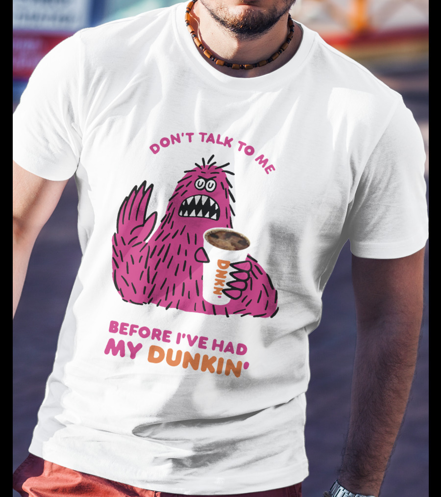 Don't Talk To ME Before I've Had My Dunkin' T-Shirt