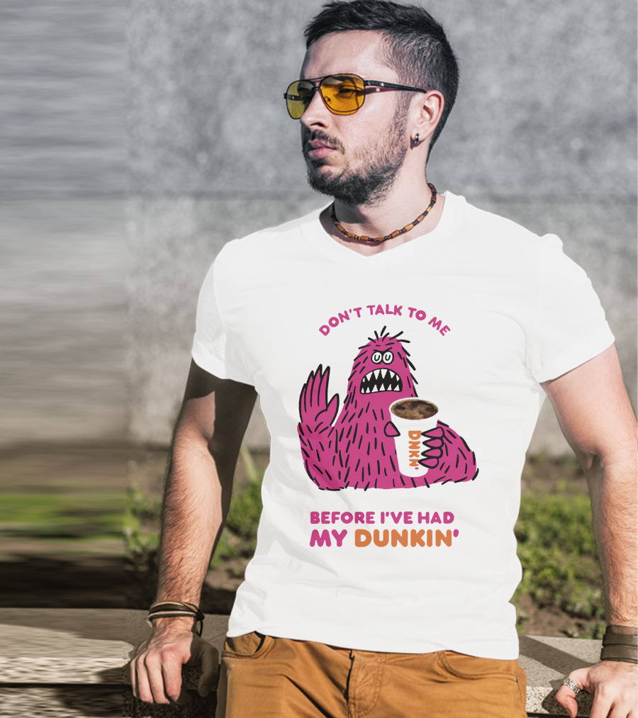 Don't Talk To ME Before I've Had My Dunkin' T-Shirt
