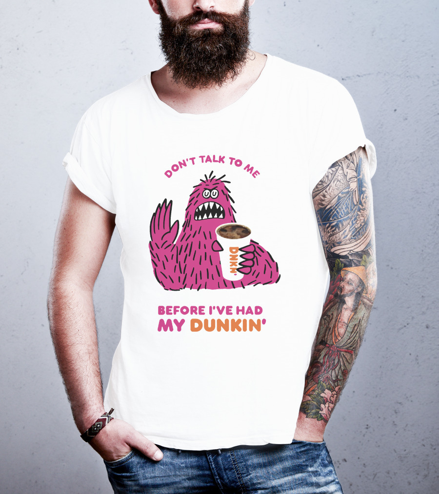 Don't Talk To ME Before I've Had My Dunkin' T-Shirt