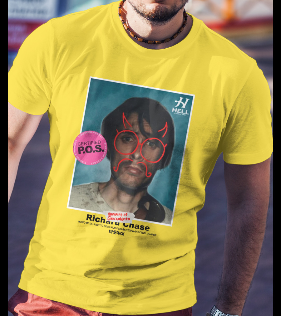 Certified P.O.S. Vampire Of Sacramento Richard Chase Voted Most Likely To Be So Much Scarier Than An Actual Vampire Timesuck T-Shirt