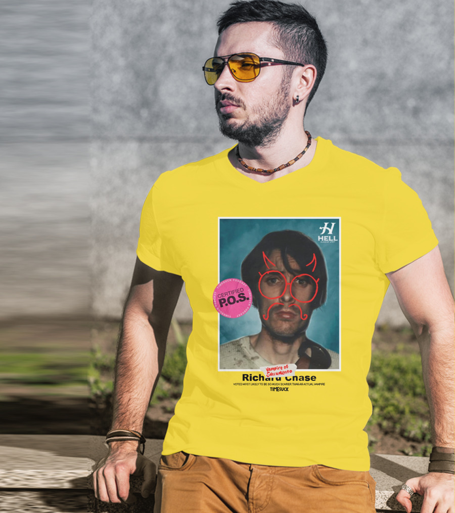 Certified P.O.S. Vampire Of Sacramento Richard Chase Voted Most Likely To Be So Much Scarier Than An Actual Vampire Timesuck T-Shirt