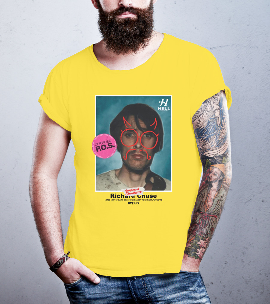 Certified P.O.S. Vampire Of Sacramento Richard Chase Voted Most Likely To Be So Much Scarier Than An Actual Vampire Timesuck T-Shirt