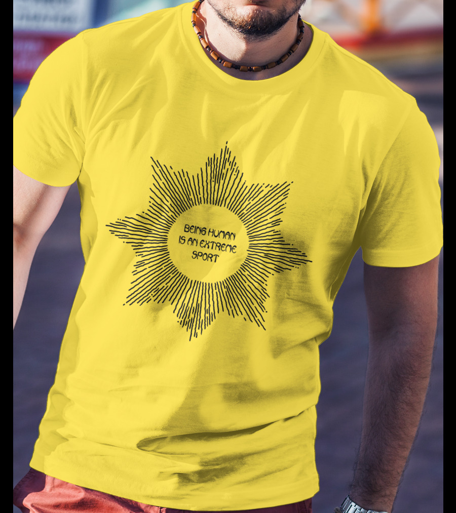 Aurora Store Being Human Is An Extreme Sport Sunburst T-Shirt