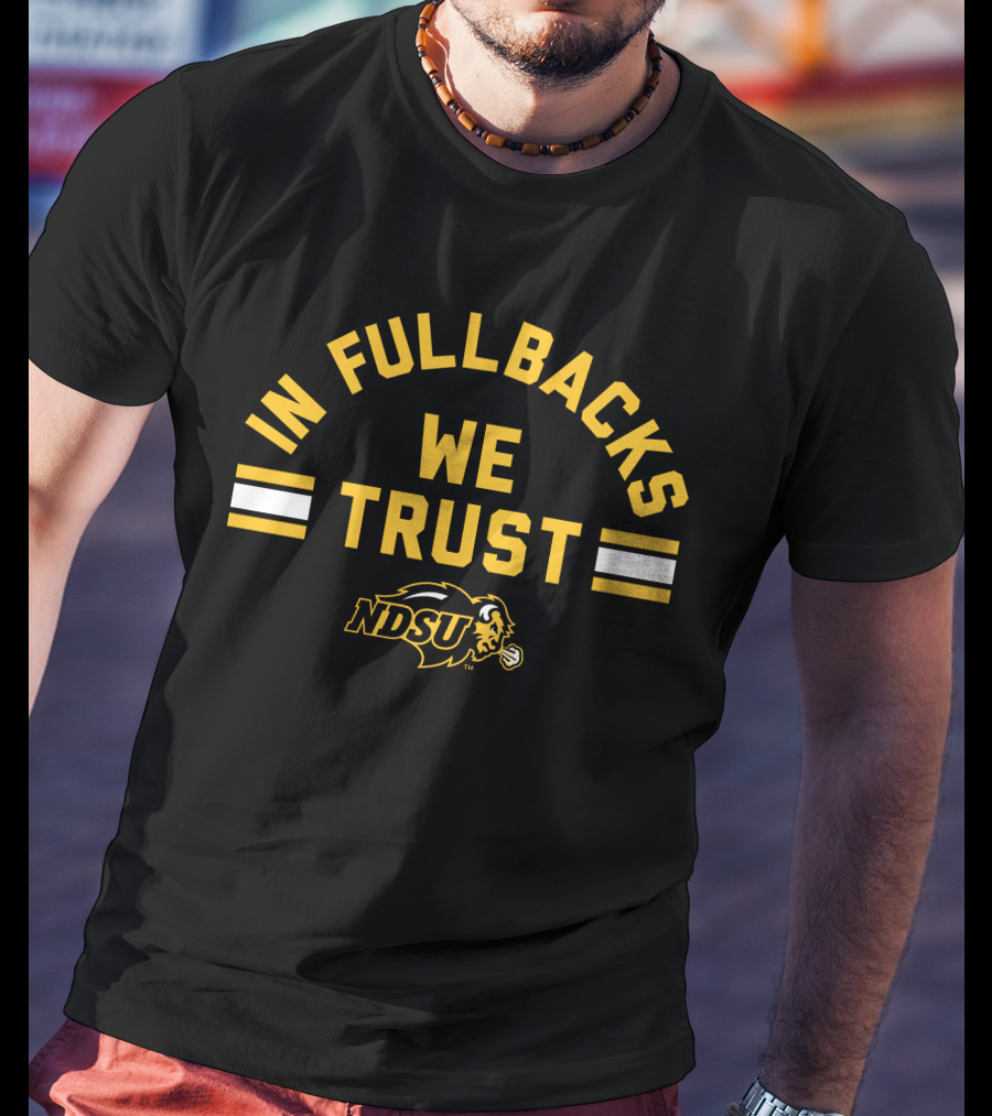 NDSU Bison In Fullbacks We Trust T-Shirt