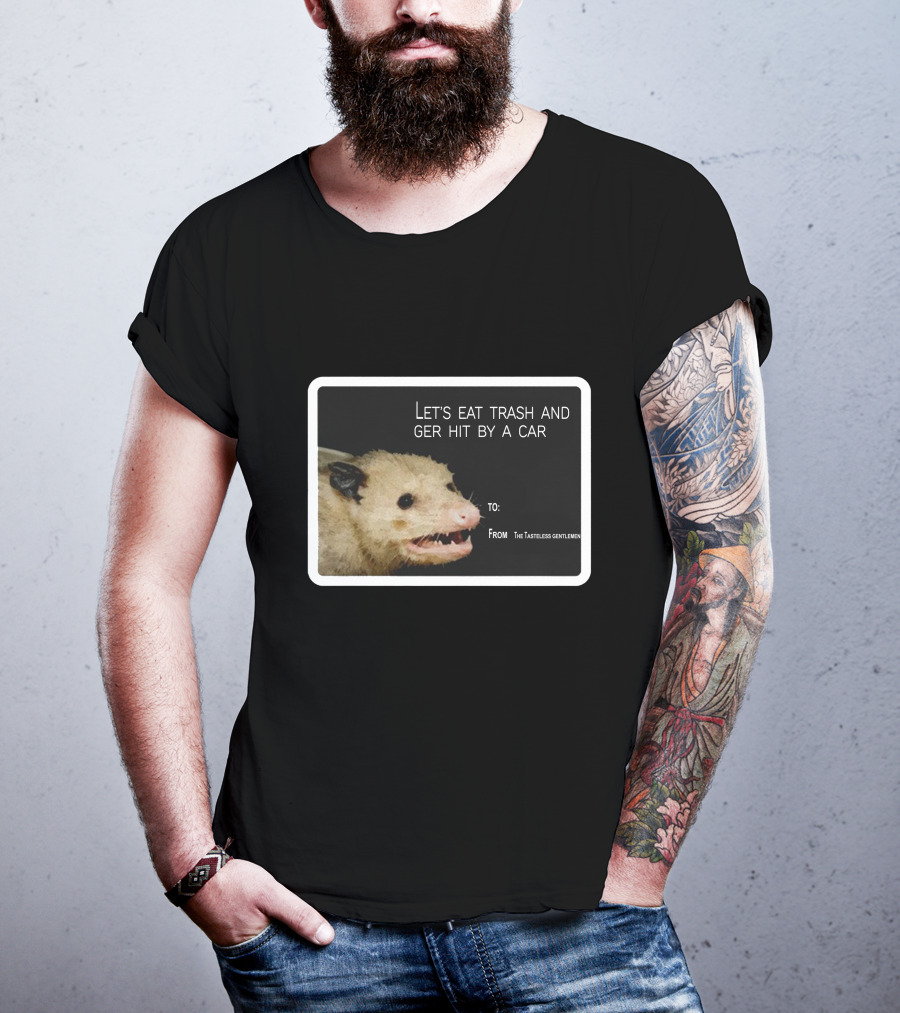 Let's Eat Trash And Get Hit By A Car Possum Meme From The Tasteless Gentlemen T-Shirt