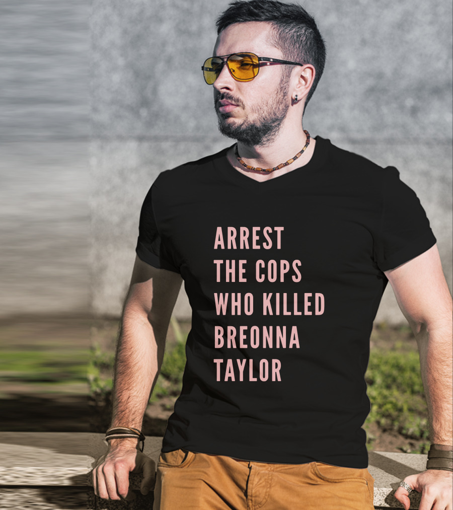 Arrest The Cops Who Killed Breonna Taylor T-Shirt