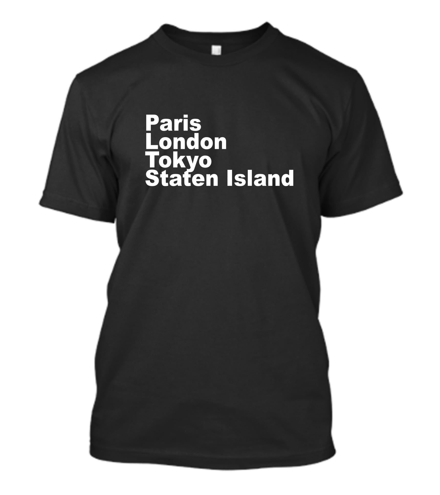 Paris London Tokyo Staten Island Cities Text Display T-Shirt