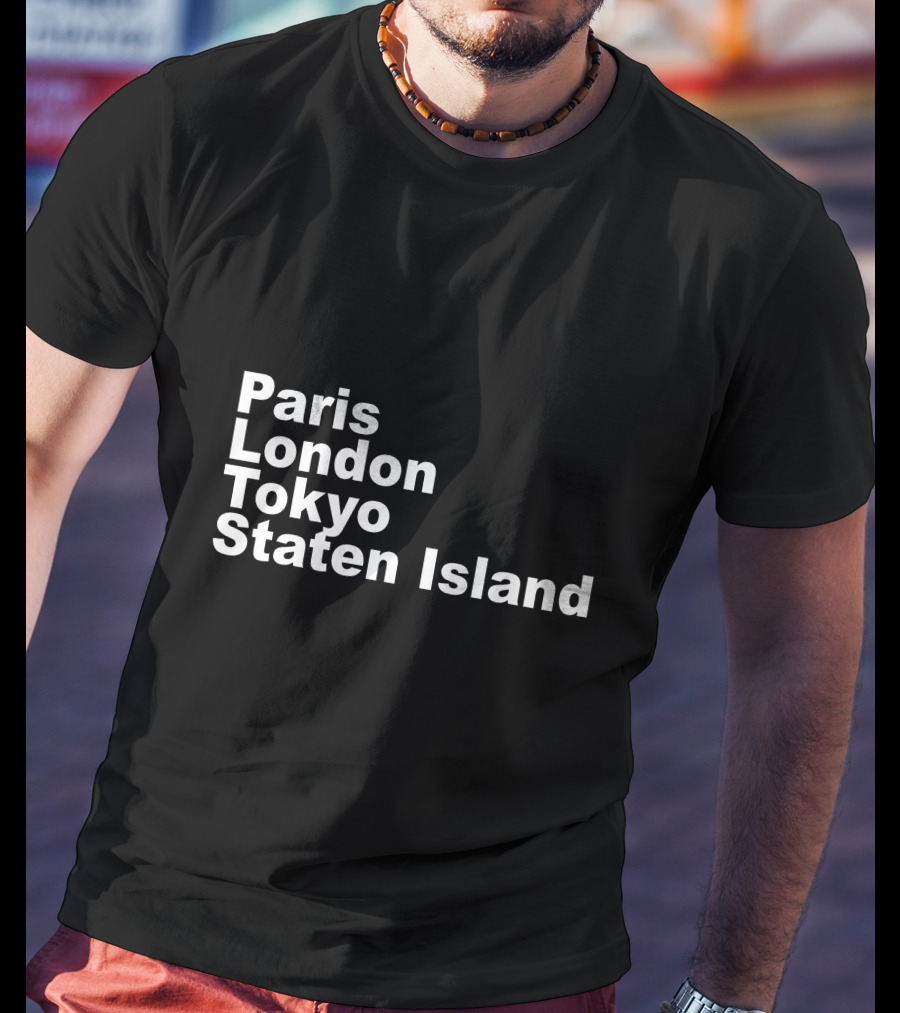 Paris London Tokyo Staten Island Cities Text Display T-Shirt