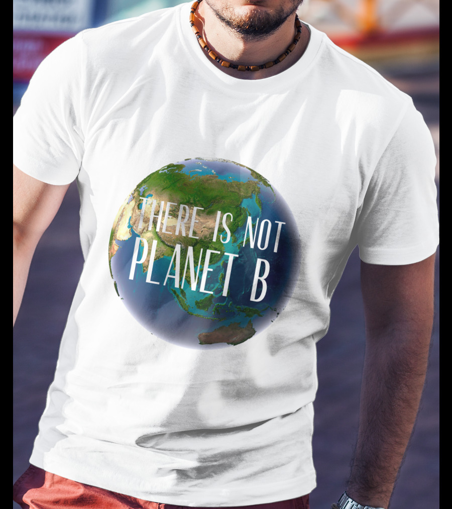 There Is No Planet B Earth Conservation Message T-Shirt