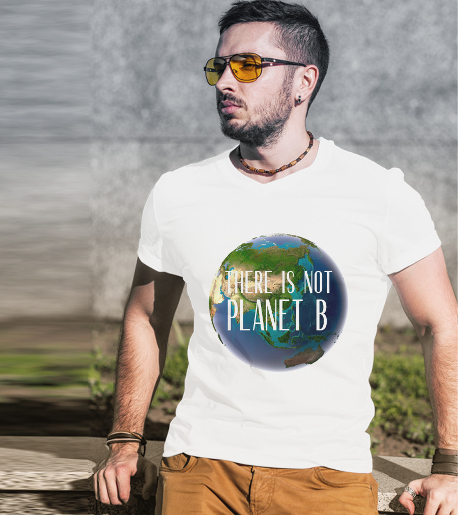 There Is No Planet B Earth Conservation Message T-Shirt