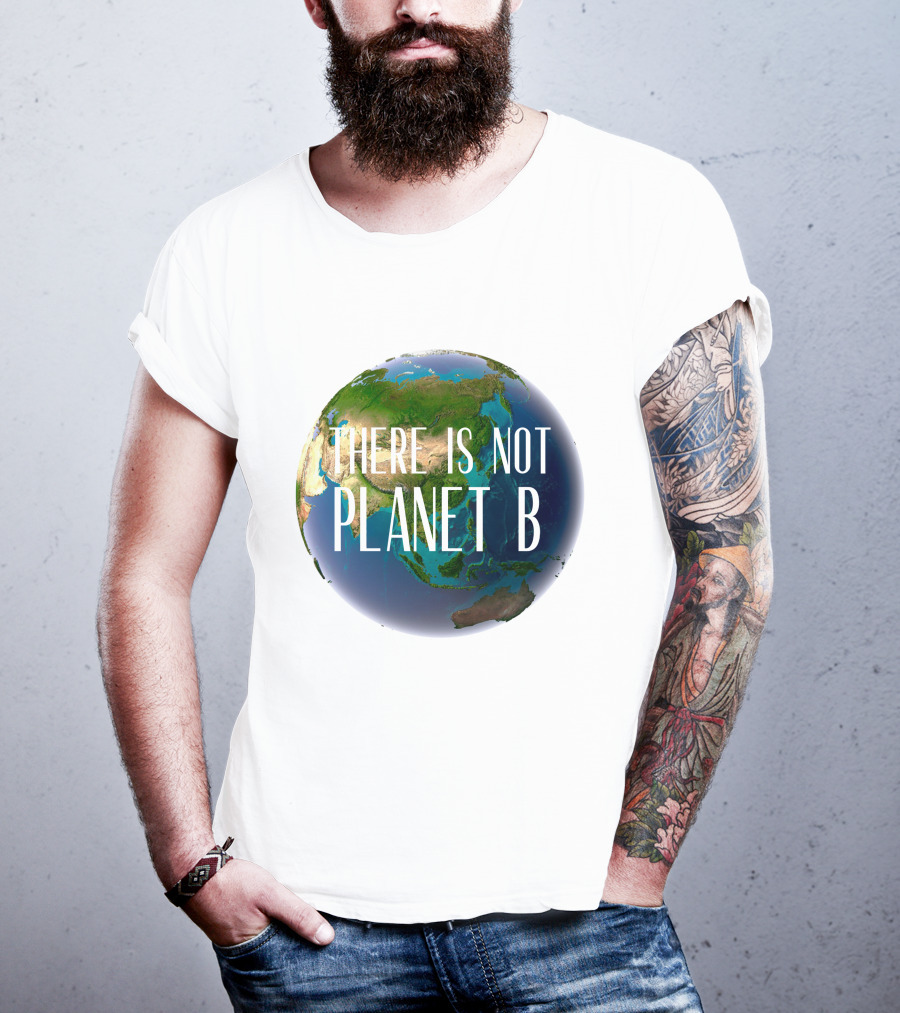 There Is No Planet B Earth Conservation Message T-Shirt