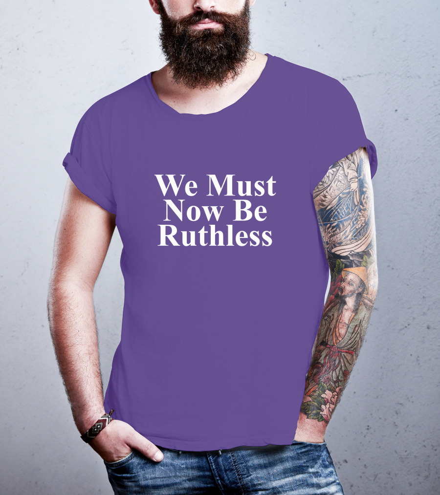 We Must Now Be Ruthless Women's Resource Center T-Shirt