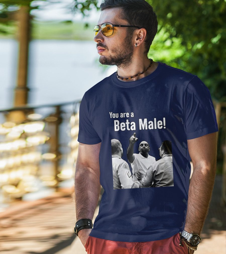 You Are A Beta Male Pointing Man Surrounded By Officers T-Shirt