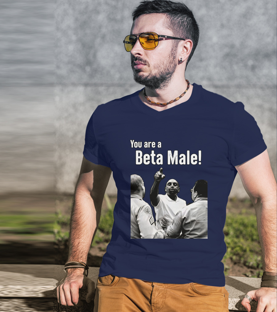 You Are A Beta Male Pointing Man Surrounded By Officers T-Shirt