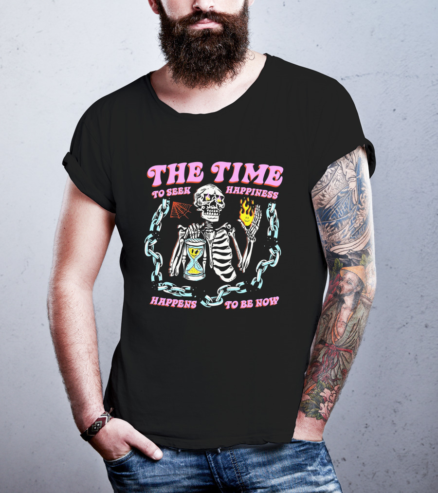 The Time To Seek Happiness Happens To Be Now Skeleton With Hourglass And Chain T-Shirt
