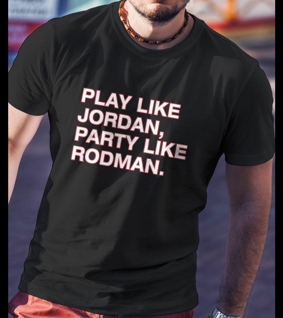 Play Like Jordan Party Like Rodman Shirt Classic Basketball Phrase Top T-Shirt