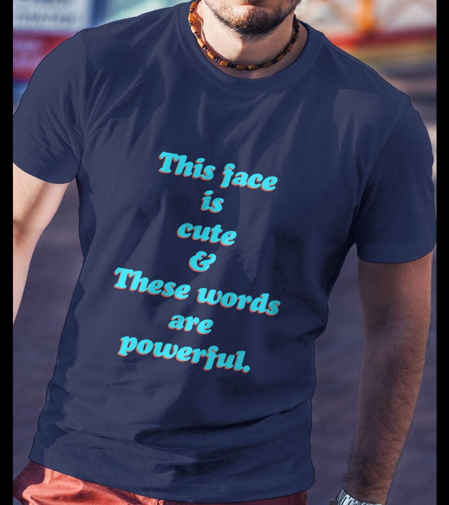 This Face Is Cute And These Words Are Powerful T-Shirt
