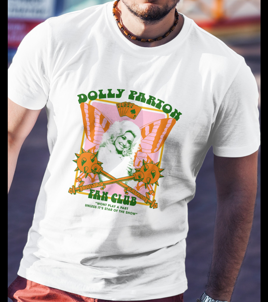 Dolly Parton Fan Club Wont Play A Part Unless Its Star Of The Show T-Shirt