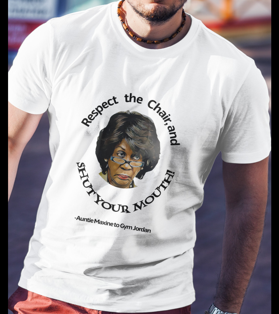 Respect The Chair And Shut Your Mouth Auntie Maxine To Gym Jordan T-Shirt