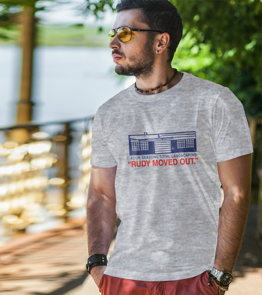 Four Seasons Total Landscaping Rudy Moved Out T-Shirt