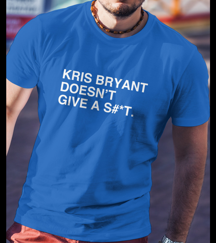 Kris Bryant Doesn't Give A S#*t Obviousshirts T-Shirt