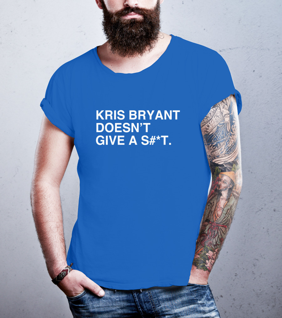 Kris Bryant Doesn't Give A S#*t Obviousshirts T-Shirt