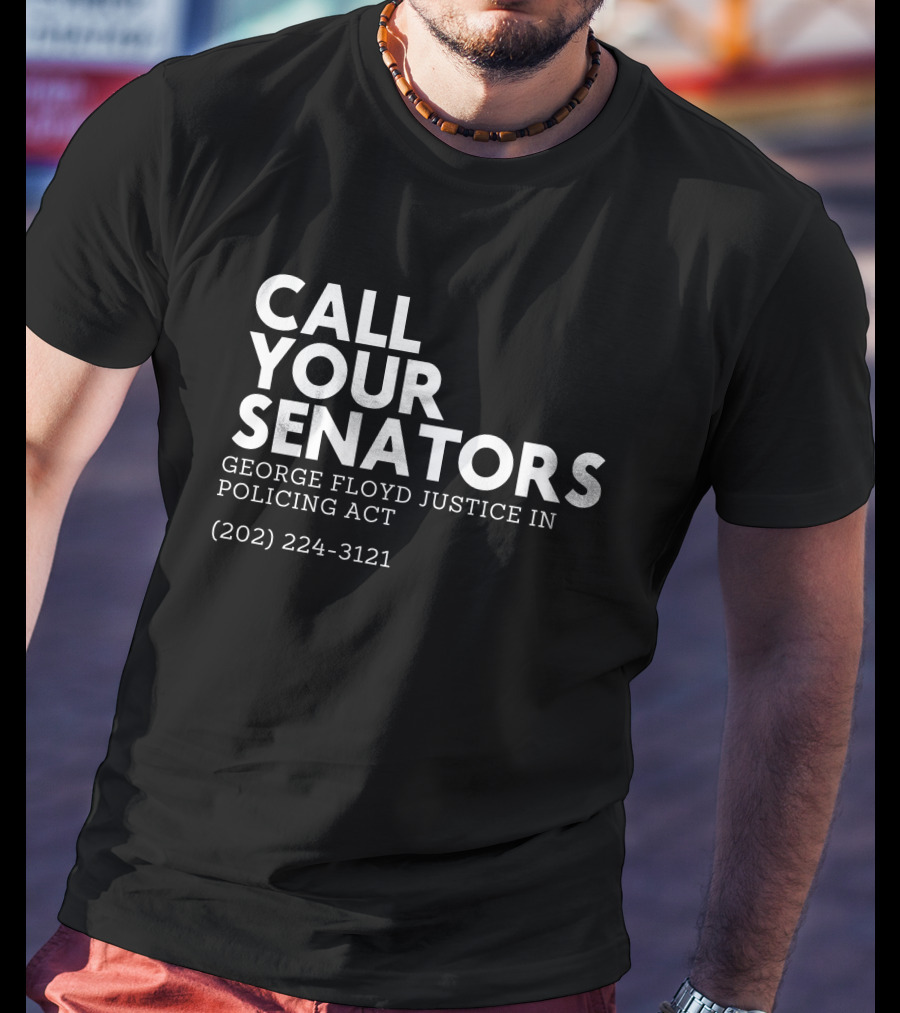 CALL YOUR SENATORS GEORGE FLOYD JUSTICE IN POLICING ACT (202) 224-3121 T-Shirt