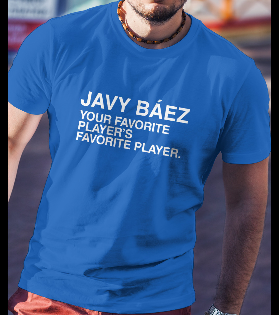 Javy Báez Your Favorite Player's Favorite Player Obviousshirts T-Shirt